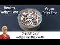 Overnight Oats - How To Make Oats Recipes For Weight Loss - Thyroid/PCOS Weight Loss - Vegan Recipes