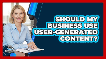 Should My Business Use User-Generated Content?
