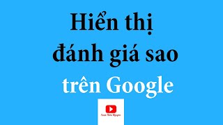 Hướng dẫn cách hiển thị đánh giá 5 sao trên kết quả tìm kiếm của Google