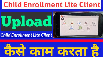 Child Enrollment Lite Client || New Features || Upload || Working Process ||