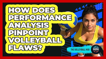 How Does Performance Analysis Pinpoint Volleyball Flaws? - The Volleyball Hub