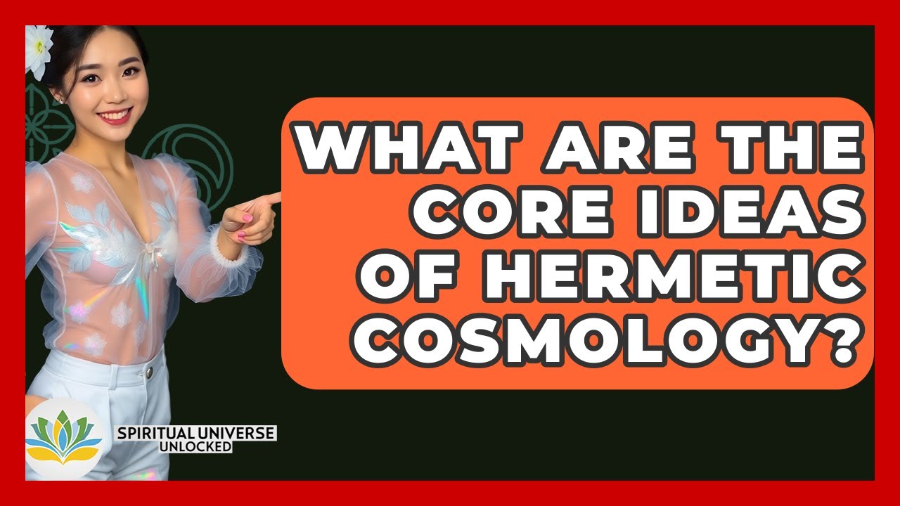 What Are The Core Ideas Of Hermetic Cosmology? - Spiritual Universe Unlocked