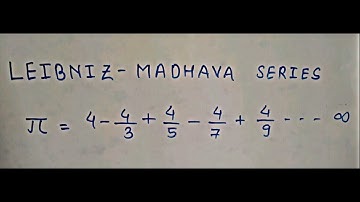 LEIBNIZ- MADHAVA Series for π