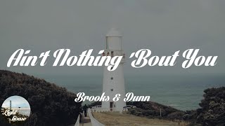 Brooks & Dunn - Ain't Nothing 'Bout You (Lyrics)