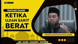 KETIKA UJIAN SAKIT BERAT  -  USTADZ MUHAMMAD NUZUL DZIKRI