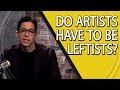 Do Artists Have To Be Leftists 