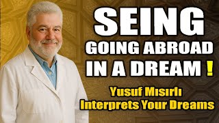 What Does Going Abroad Mean in a Dream? | Yusuf Mısırlı #dreaminterpretation