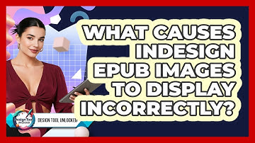 What Causes InDesign EPUB Images To Display Incorrectly? - Design Tool Unlocked