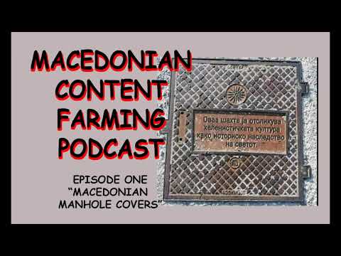 Macedonian Content Farmers Podcast Episode 1 - Macedonian Manhole Covers