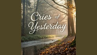 Cries Of Yesterday