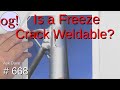Is a Freeze Crack Weldable? (#668)