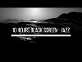 10 HOURS Jazz Music - Black Screen Music to Relax, Sleep, Meditate, do Yoga