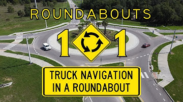 FDOT Roundabouts 101: TRUCK NAVIGATION IN A ROUNDABOUT