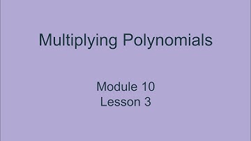 Module 10 Lesson 3 – Multiplying Polynomials