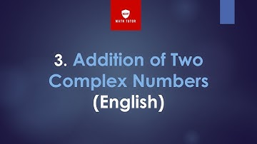 3. Addition of Two Complex Numbers(Algebra of complex numbers)