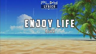 Download Lagu Airr - ENJOY LIFE LYRICS By St MUSIC. MP3