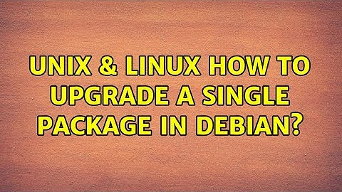 Unix & Linux: How to upgrade a single package in debian? (3 Solutions!!)