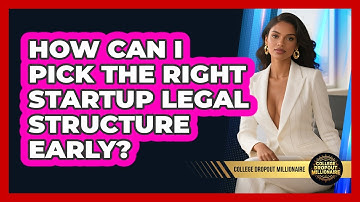 How Can I Pick The Right Startup Legal Structure Early? - College Dropout Millionaire