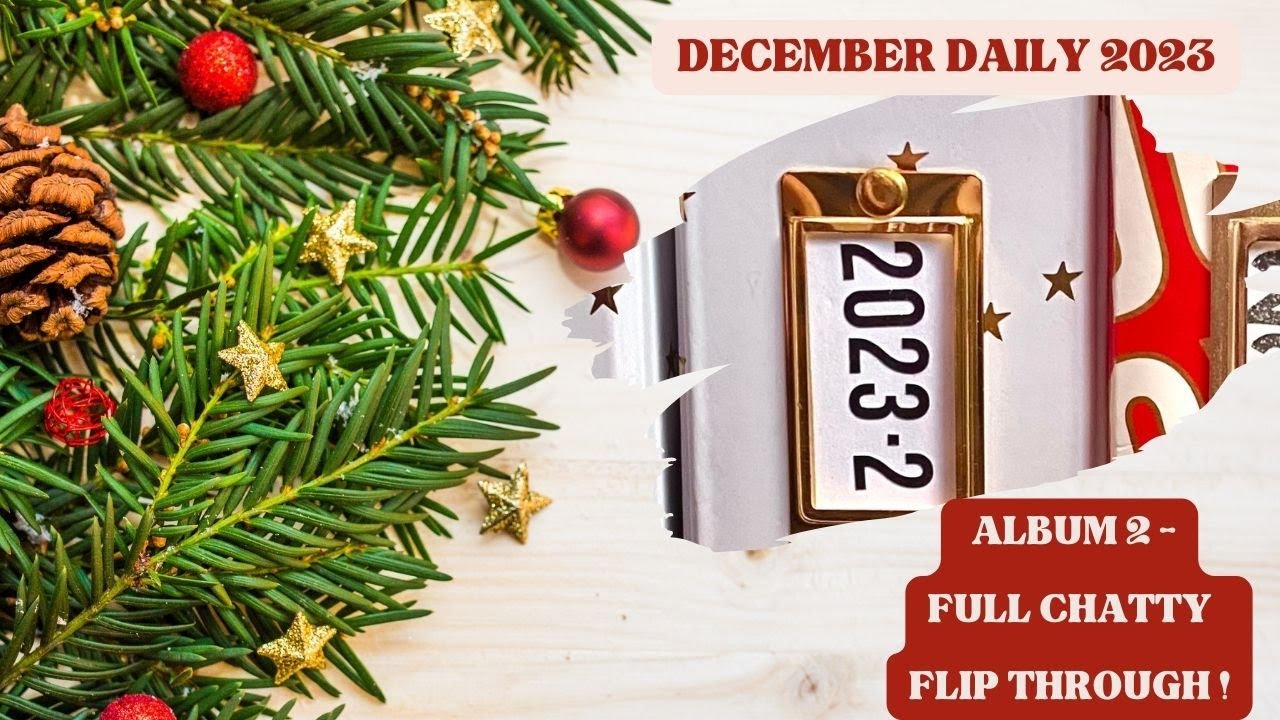 DECEMBER DAILY  2023 :: ALBUM 2 OF 2 :: COMPLETED CHATTY FLIP THROUGH!