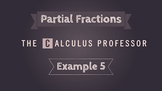 Partial Fractions, Example 5