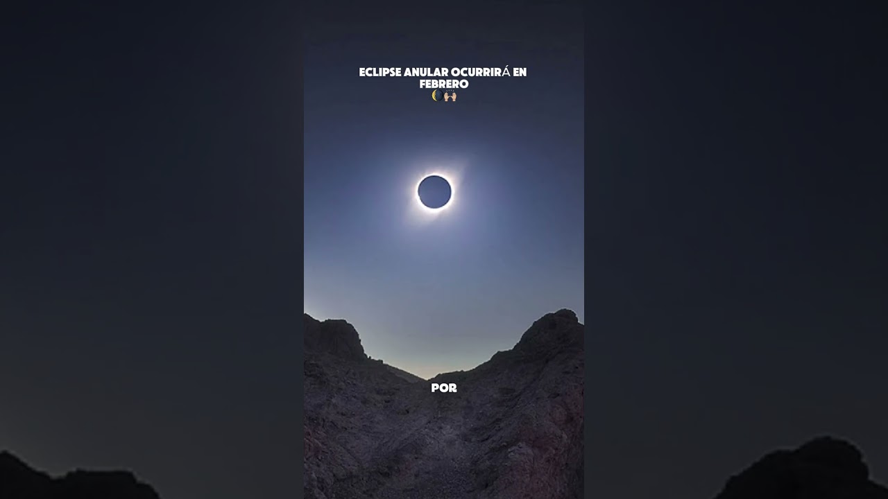 ECLIPSE ANULAR OCURRIRÁ EN FEBRERO🌘🙌🏼