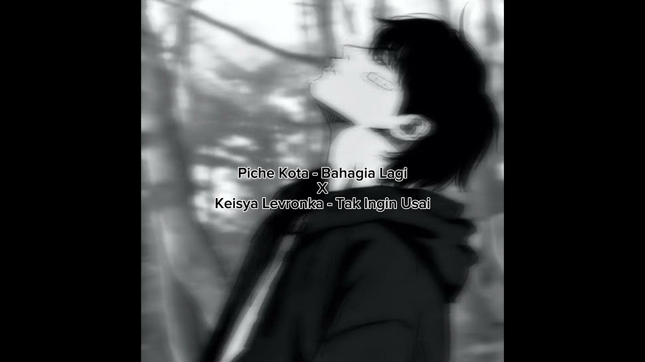 Piche Kota - Bahagia Lagi X Keisya Levronka - Tak Ingin Usai #ontrending #sadvibes