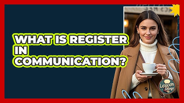 What Is Register In Communication? - Lexicon Lounge