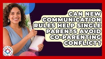 Can New Communication Rules Help Single Parents Avoid Co-parenting Conflict?