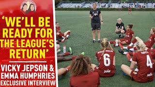 'We'll Be Ready For The League's Return' | Vicky Jepson and Emma Humphries Exclusive Interview