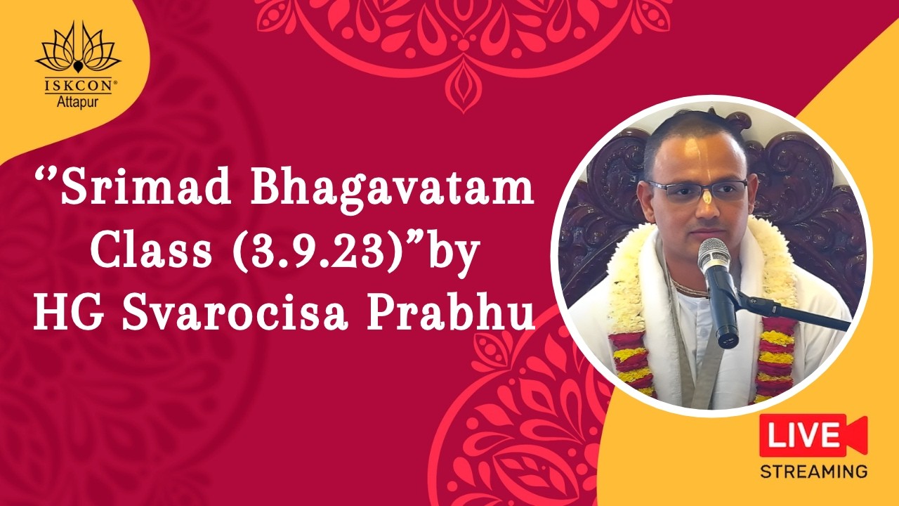 ‘’Srimad Bhagavatam Class (3.9.23)”byHG Svarocisa Prabhu