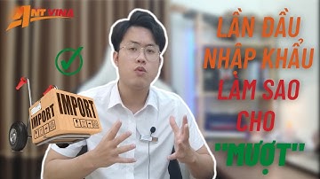 Hướng dẫn XUẤT NHẬP KHẨU lần ĐẦU TIÊN | ANT VINA Logistics
