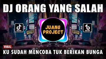 DJ KU SUDAH MENCOBA TUK BERIKAN BUNGA - ORANG YANG SALAH REMIX VIRAL TIKTOK TERBARU 2023
