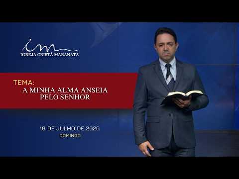 19/07/2026 - [Mensagem] - Igreja Cristã Maranata - "A minha alma anseia pelo Senhor."