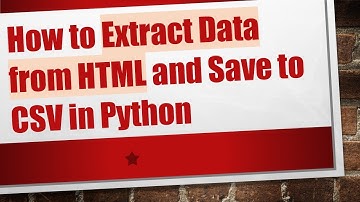 How to Extract Data from HTML and Save to CSV in Python