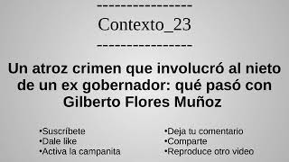 Un atroz crimen que involucró al nieto de un ex gobernador: qué pasó con Gilberto Flores Muñoz