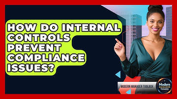 How Do Internal Controls Prevent Compliance Issues? - Modern Manager Toolbox