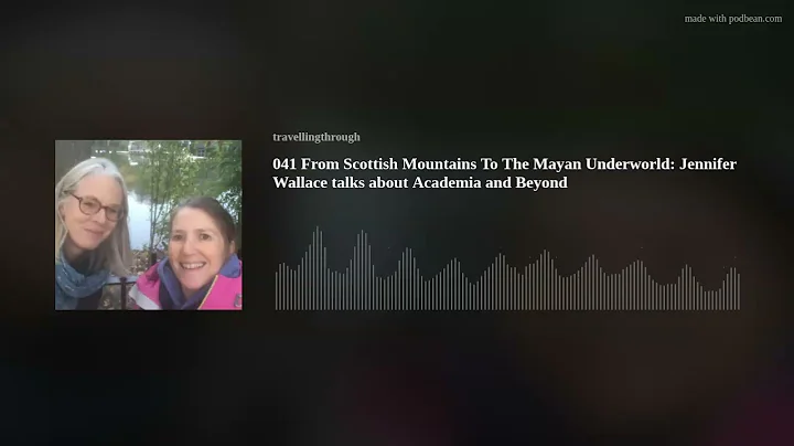 From Scottish Mountains to the Mayan Underworld wi...