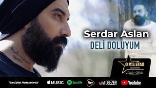 Serdar Aslan - Deli Doluyum  (Official Video)