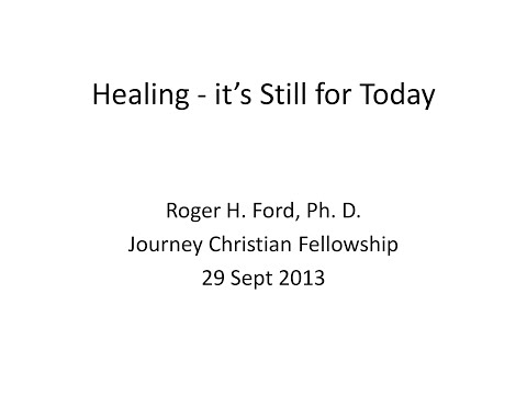 Healing   It's Still For Today | Speaker : Dr Roger  Ford | 29 Sept 2013