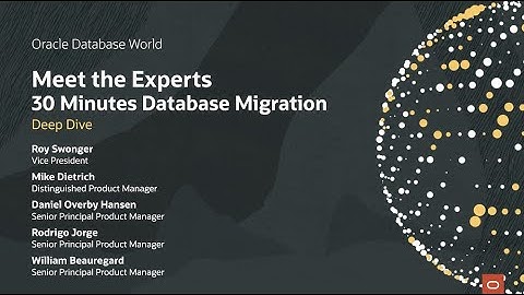 Oracle Database World 2021: Meet the Experts - 30 Minutes Database Migration