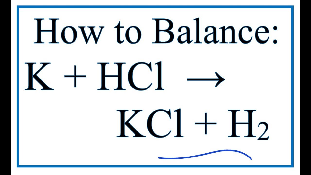 How to Balance K + HCl = KCl + H21  Potassium + Hydrochloric acid (dilute)