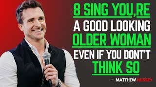 You’re a Beautiful Older Woman If You Notice These 8 Things. Matthew Hussey Motivation speech.