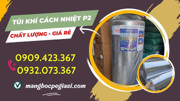 CUỘN CÁCH NHIỆT TÚI KHÍ P2 GIẢI PHÁP CHỐNG NÓNG, CHỐNG ỒN GIÁ RẺ CHO NHÀ XƯỞNG