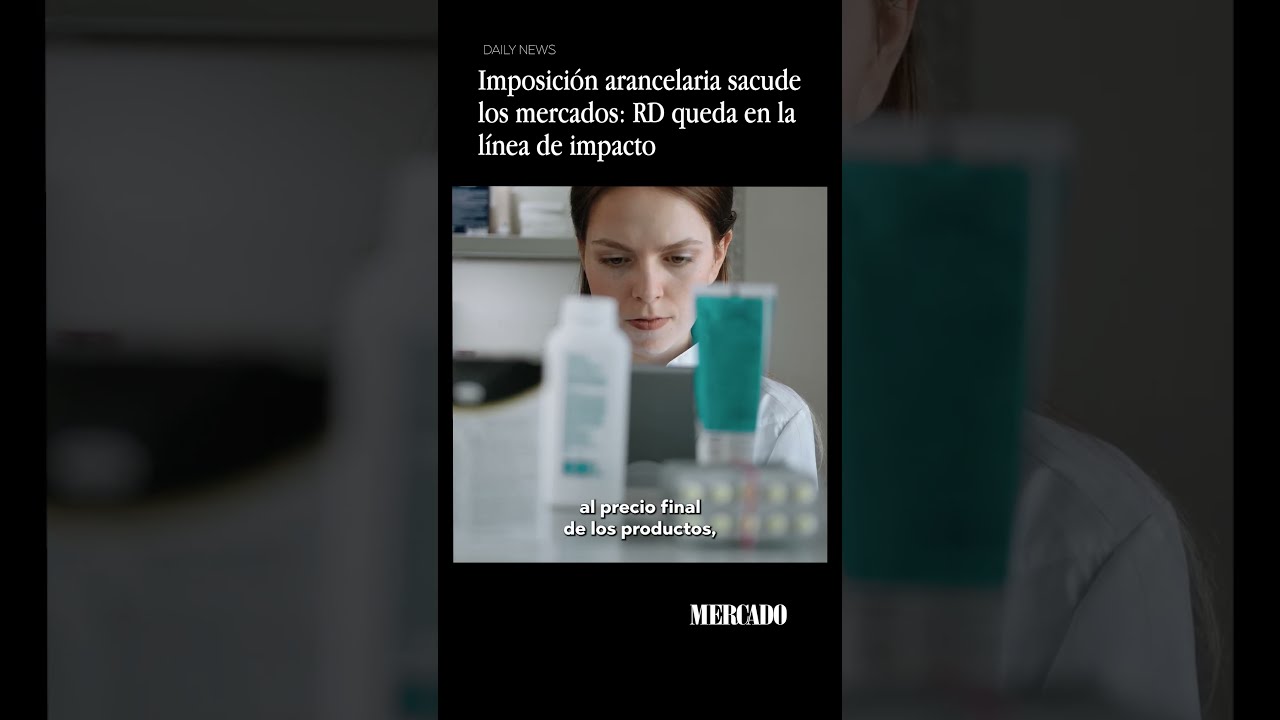Imposición arancelaria sacude los mercados: RD queda en la línea de impacto
