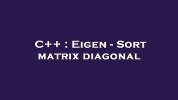C++ : Eigen - Sort matrix diagonal