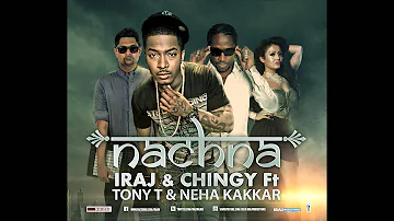 Nachna - Iraj & Chingy Ft. Tony T, Neha Kakkar,Yama Buddha & Smokio
