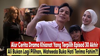 DRAMA KHIANAT YANG TERPILIH EPISOD 30 AKHIR ALUR CERITA RECAP | SIAPA YANG BAHAGIA DI AKHIR KISAH?