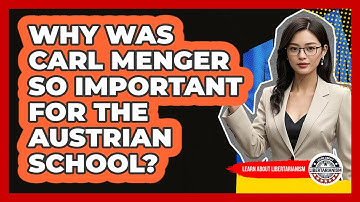 Why Was Carl Menger So Important For The Austrian School? - Learn About Libertarianism