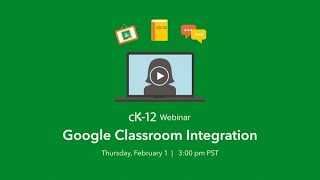 CK-12's Updated Google Classroom Integration (2/1/18 Webinar)