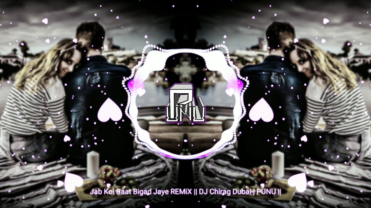 Jab Koi Baat Bigad Jaye REMiX  DJ Chirag Dubai  PUNU 